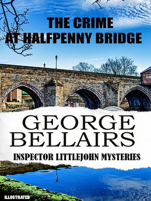 cover image of The Crime At Halfpenny Bridge. Inspector Littlejohn Mysteries. Illustrated